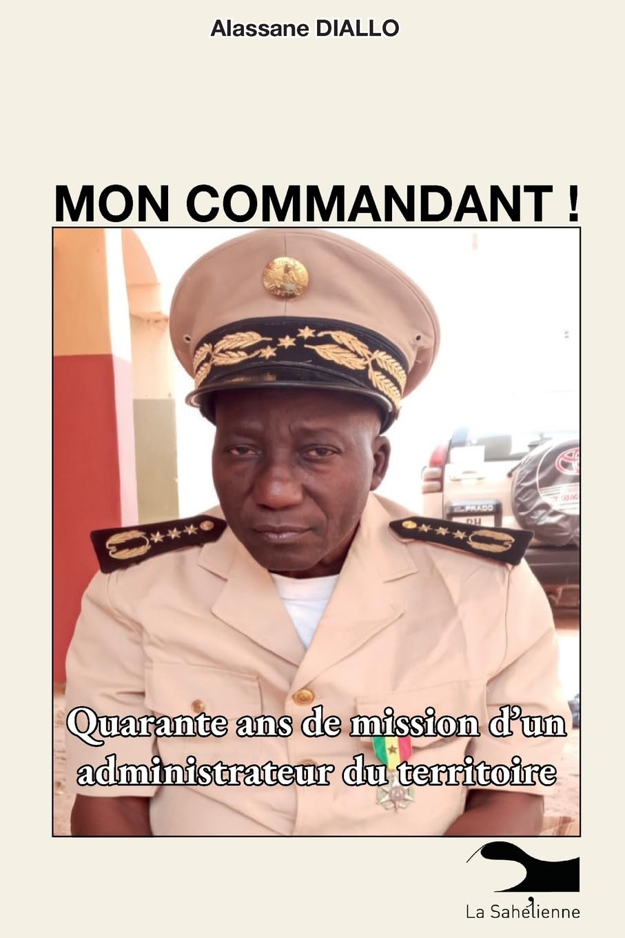 Mon Commandant: Quarante ans de mission d'un administrateur du territoire (French Edition) Social Sciences