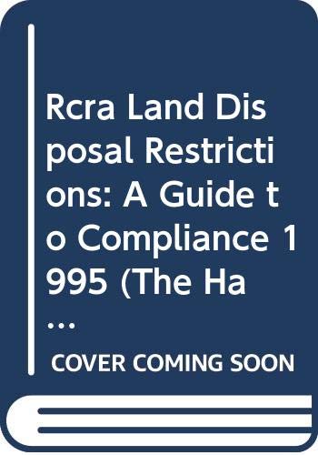 Rcra Land Disposal Restrictions: A Guide to Compliance 1995 (The Hazardous Waste Consultant, Volume 12, Issue 6/October/November 1994) Books