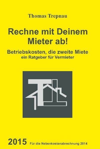 Betriebskosten, die zweite Miete: Rechne mit Deinem Mieter ab! 2015 für die Nebenkostenabrechnung 2014 Business, Finance & Career