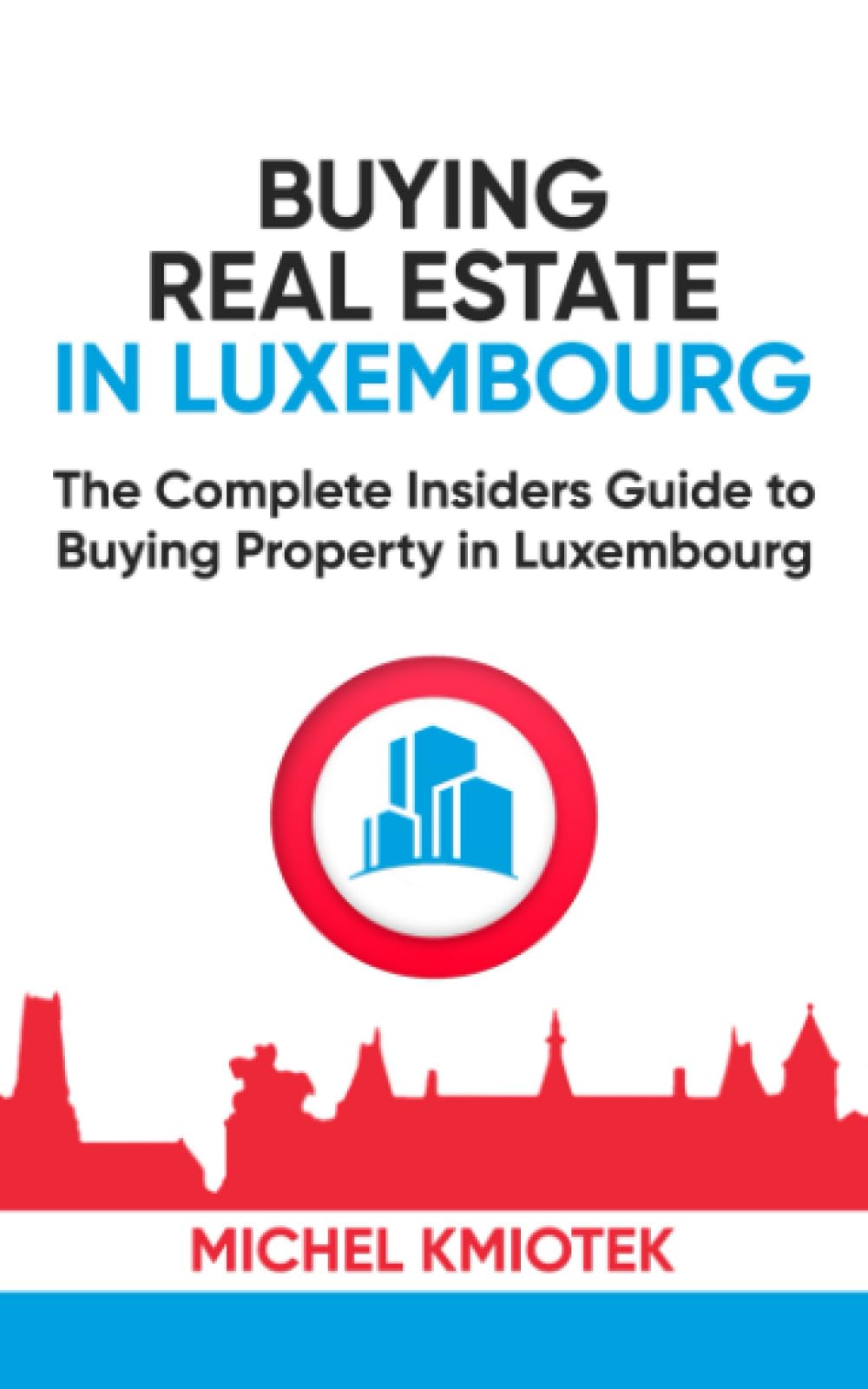 Buying Real Estate in Luxembourg: The Complete Insiders to Buying Property in Luxembourg book