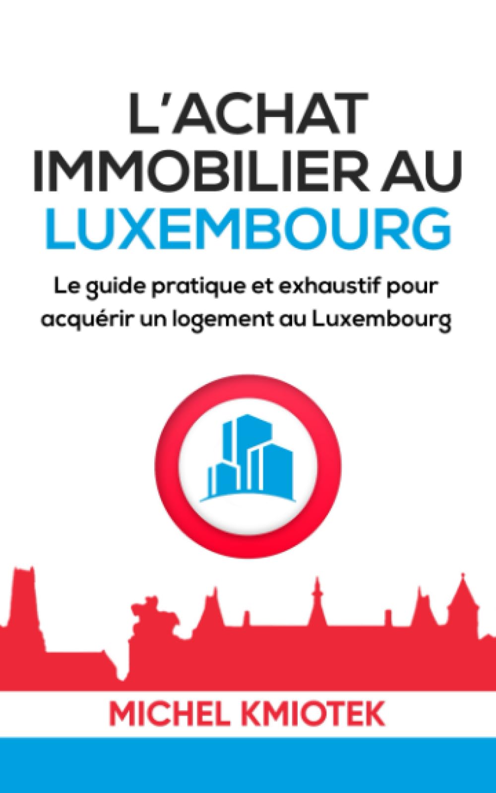 Acheter un bien immobilier au Luxembourg: Le guide pratique et exhaustif pour acquerir un logement au Luxembourg book