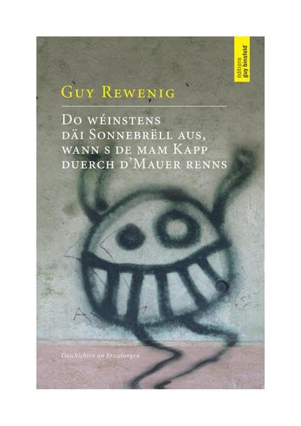 Do wéinstens däi Sonnebrëll aus, wann s de mam Kapp duerch d’Mauer renns: Geschichten an Erzielungen Fiction