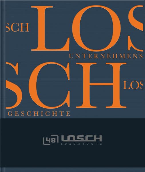 Losch Luxembourg: Eine Unternehmensgeschichte über Gründer, Macher und Menschen Memories