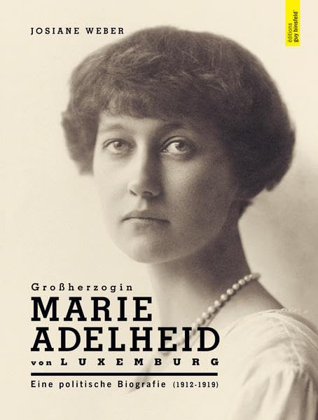 Großherzogin Marie Adelheid von Luxemburg: Eine politische Biografie (1912-1919) Memories