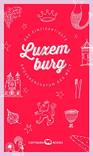 Luxemburg: Das einzigartigste Großherzogtum der Welt Essays & Short Stories