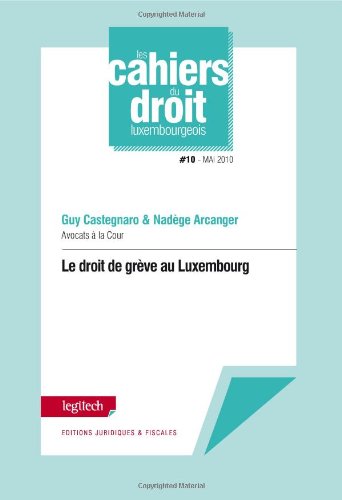 Les cahiers du droit luxembourgeois, N° 10, Mai 2010 : Le droit de grève au Luxembourg book