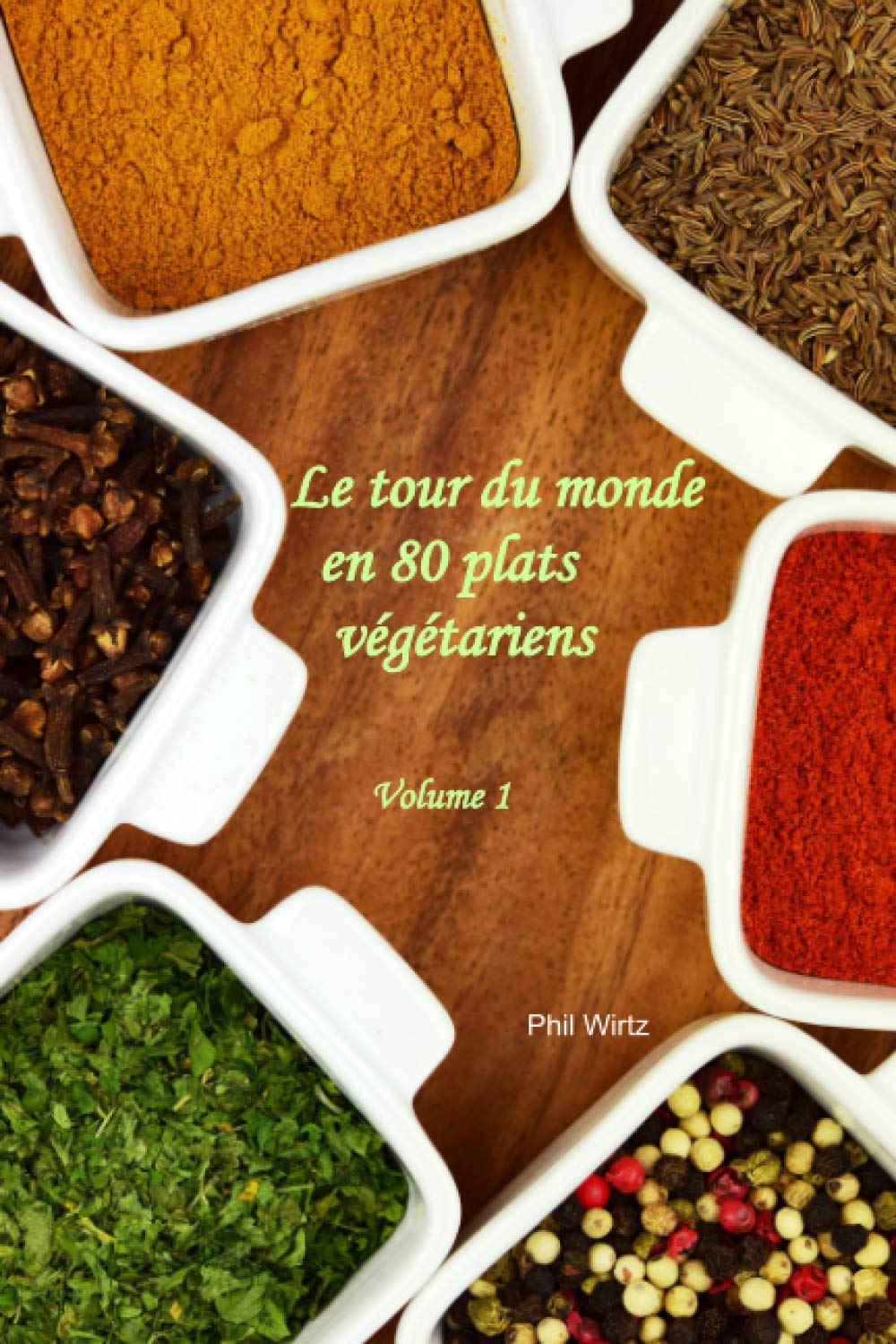 Le tour du monde en 80 plats végétariens - Vol. 1: Cuisiner pour un végétarien book