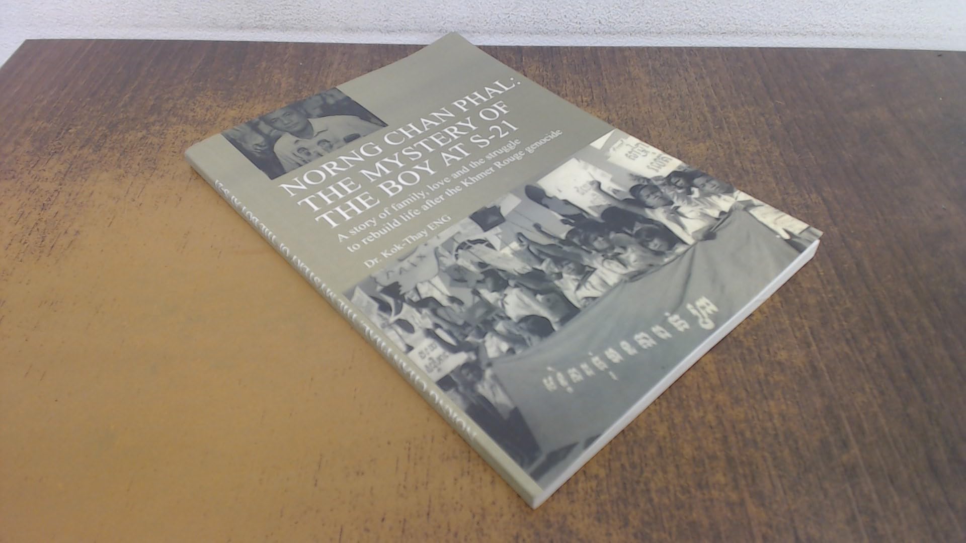NORNG CHAN PHAL: THE MYSTERY OF THE BOY AT S-21 - A story of family, love and struggle to rebuild life after the Khmer Rouge genocide Books