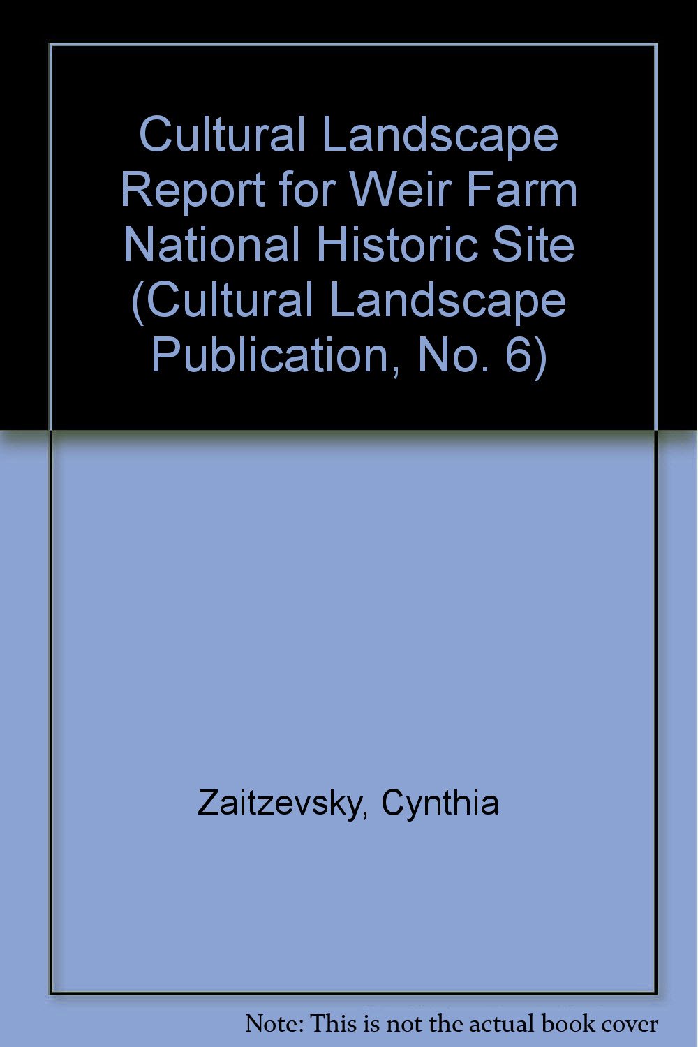 Cultural Landscape Report for Weir Farm National Historic Site (Cultural Landscape Publication, No. 6) book