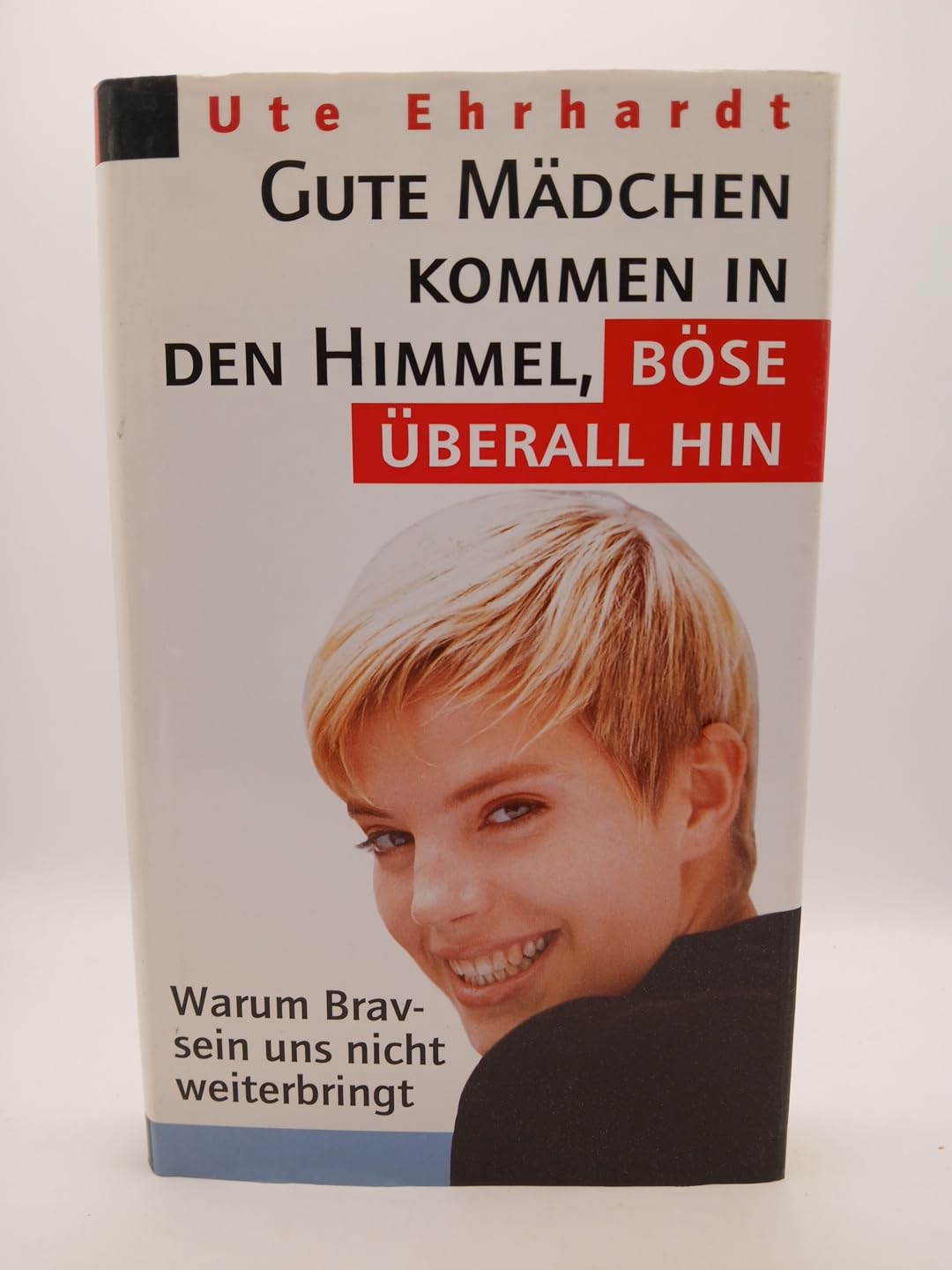 Gute Mädchen kommen in den Himmel, böse überall hin Warum bravsein uns nicht weiterbringt Books