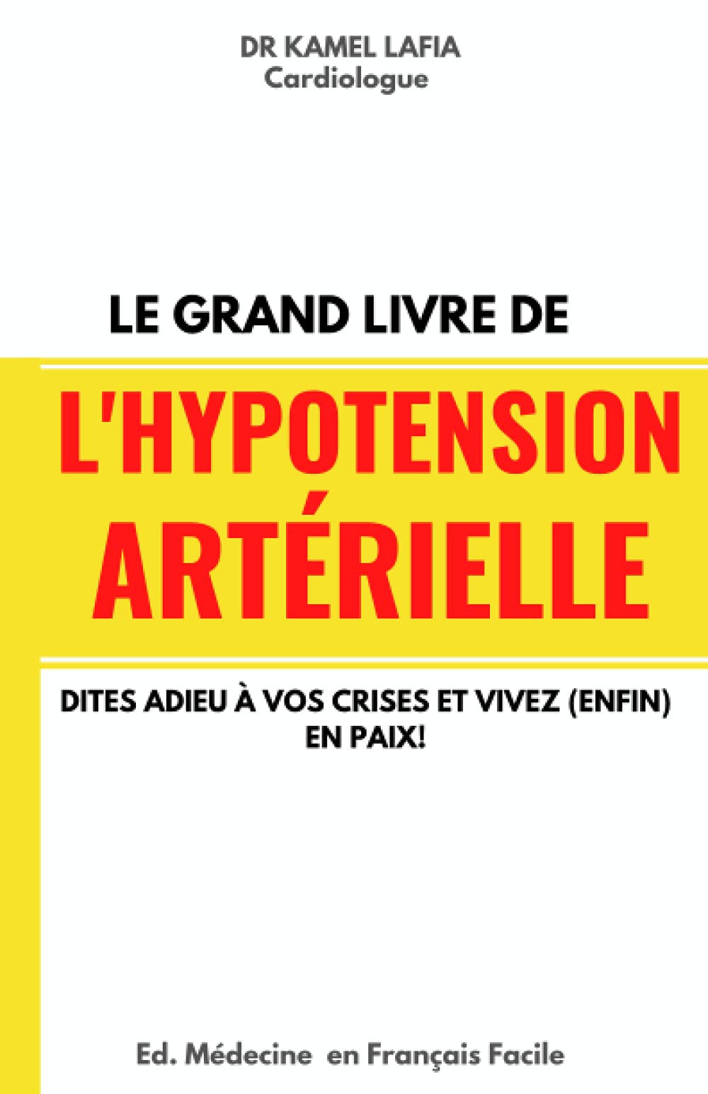 Le grand livre de l'HYPOTENSION ARTÉRIELLE: Dites adieu à vos crises et vivez (enfin) en paix! book