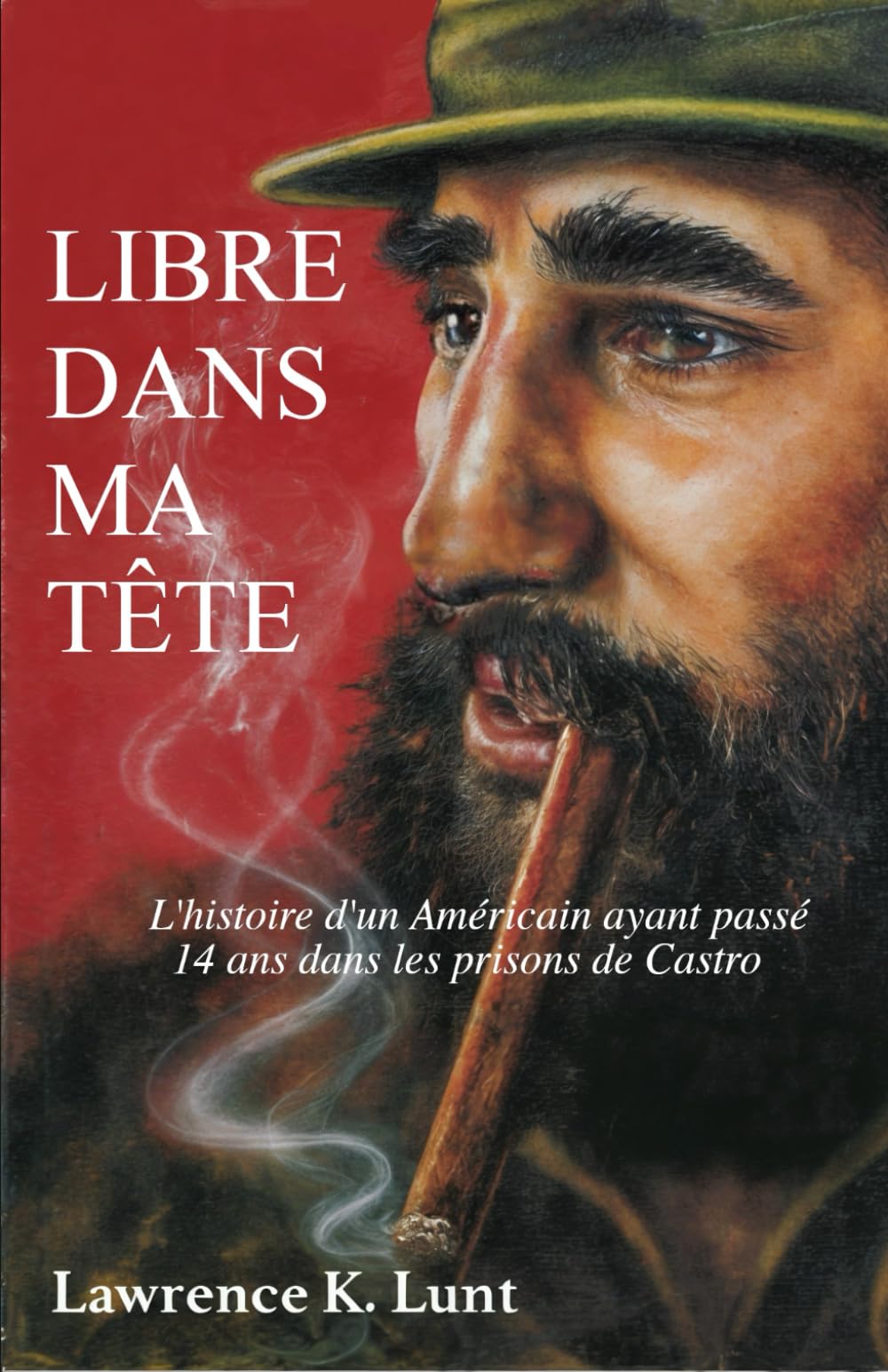 Libre dans ma tête: L'histoire d'un américain ayant passé 14 ans dans les prisons de Castro book