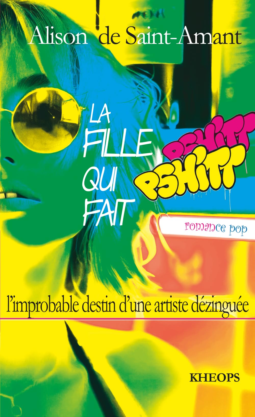 LA FILLE QUI FAIT PSHITT: ou L'improbable destin d'une artiste dézinguée Contemporary literature