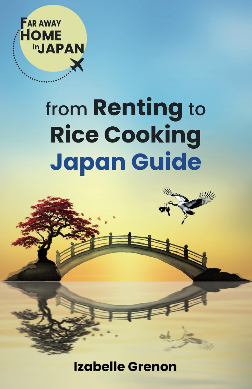 JAPAN GUIDE FROM RENTING TO RICE COOKING (FAR AWAY HOME IN JAPAN, Band 1) Social Sciences