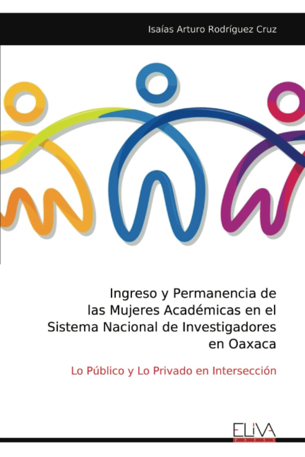 Ingreso y Permanencia de las Mujeres Académicas en el Sistema Nacional de Investigadores en Oaxaca Books