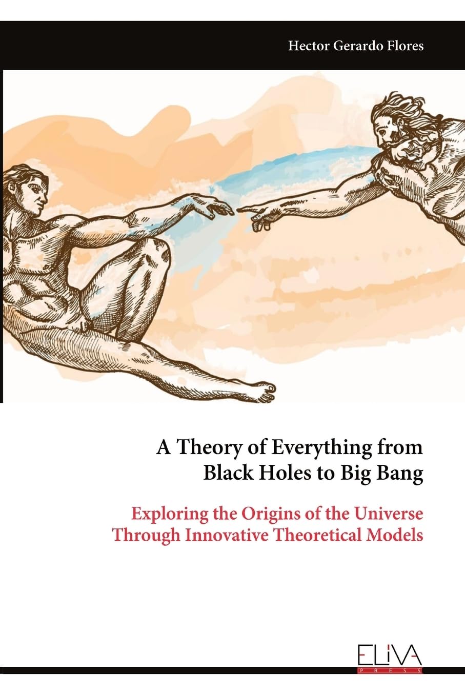 A Theory of Everything from Black Holes to Big Bang Natural Sciences