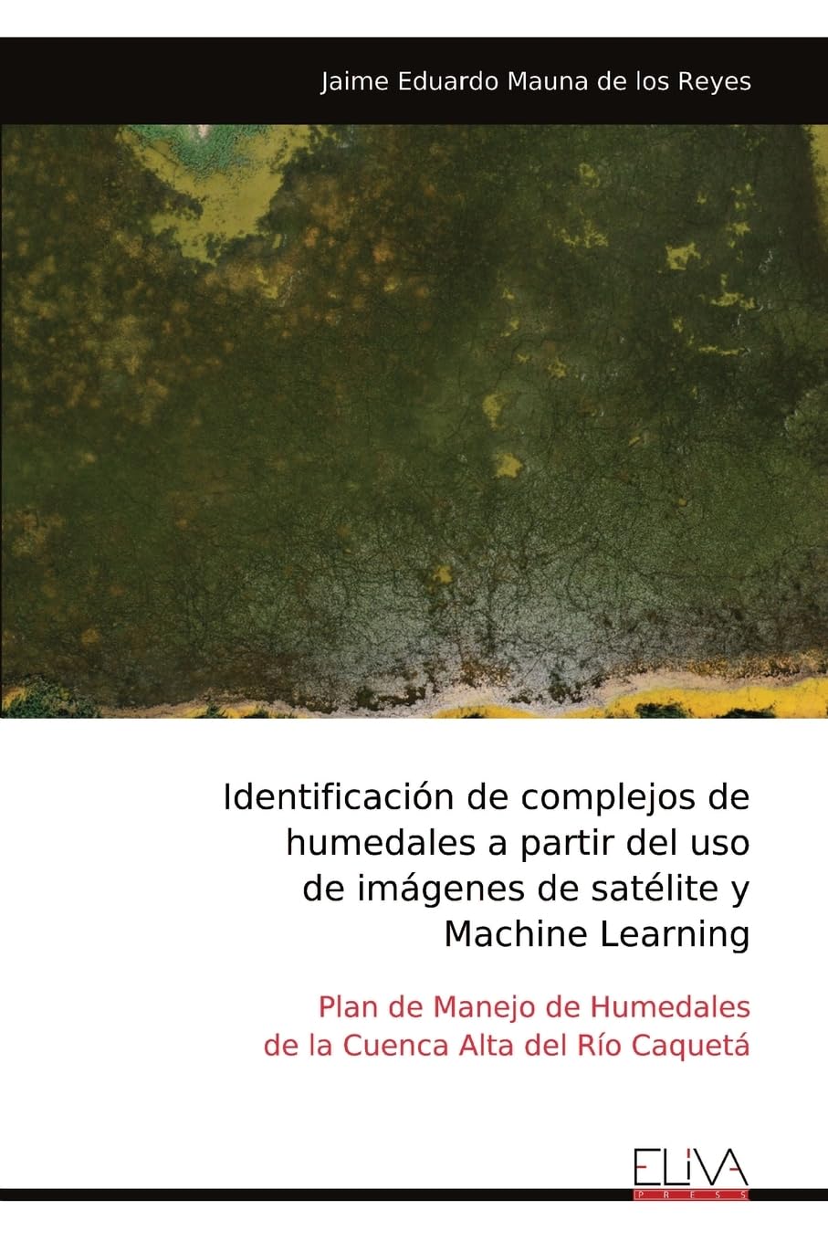 Identificación de complejos de  humedales a partir del uso  de imágenes de satélite y  Machine Learning Mathematics