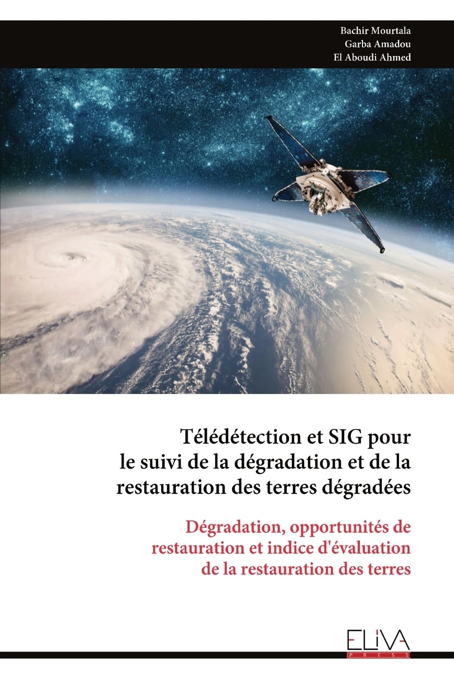 Télédétection et SIG pour le suivi de la dégradation et de la restauration des terres dégradées: Dégradation, opportunités de restauration et indice d'évaluation de la restauration des terres Business & Technology