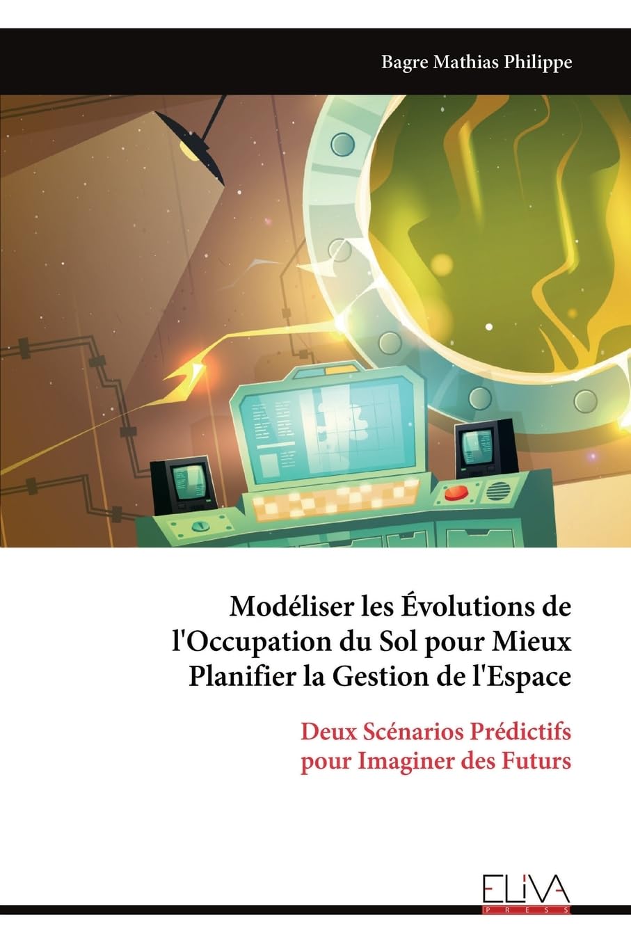 Modéliser les Évolutions de l'Occupation du Sol pour Mieux Planifier la Gestion de l'Espace: Deux Scénarios Prédictifs pour Imaginer des Futurs Architecture