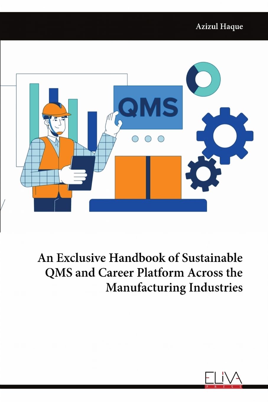 An Exclusive Handbook of Sustainable QMS and Career Platform Across the Manufacturing Industries Business, Finance & Career