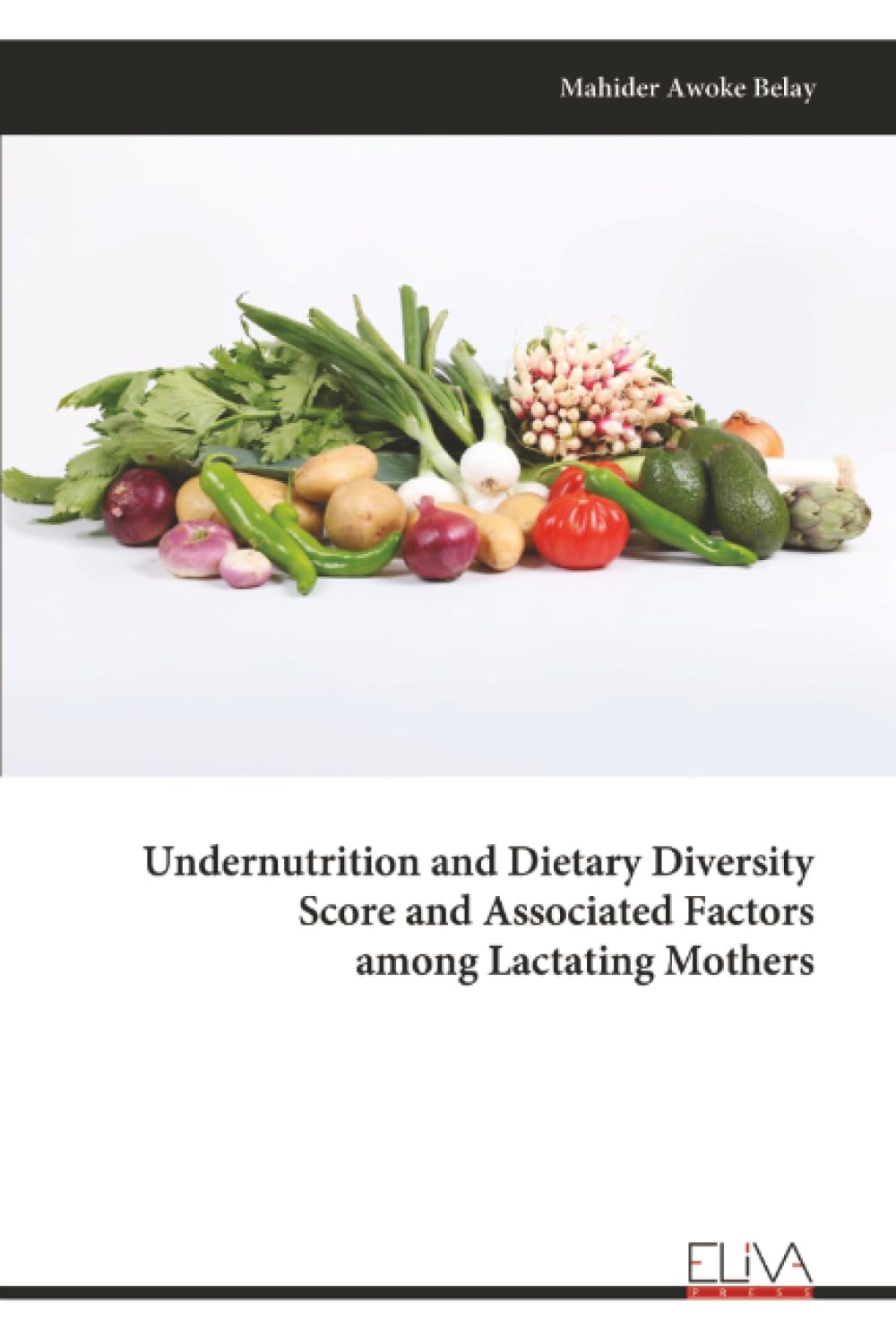 Undernutrition and Dietary Diversity Score and Associated Factors among Lactating Mothers Health, Nutrition & Fitness