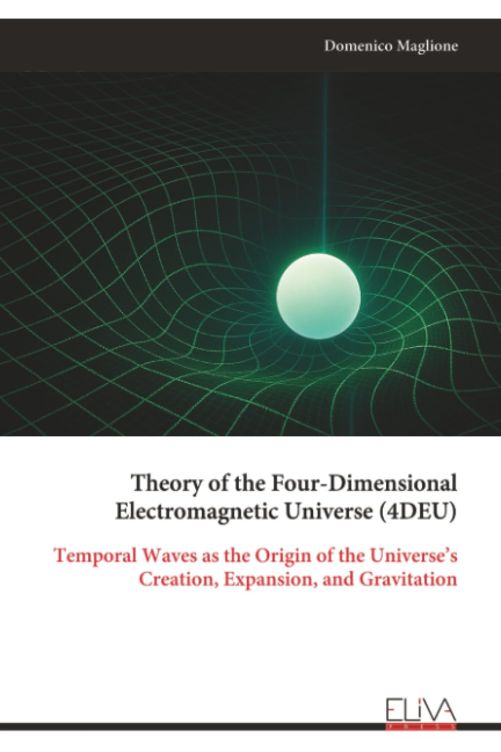 Theory of the Four-Dimensional Electromagnetic Universe (4DEU) Natural Sciences