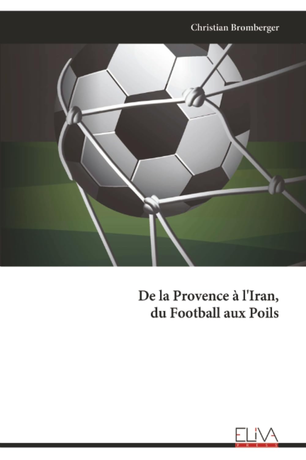 De la Provence à l'Iran, du Football aux Poils Books