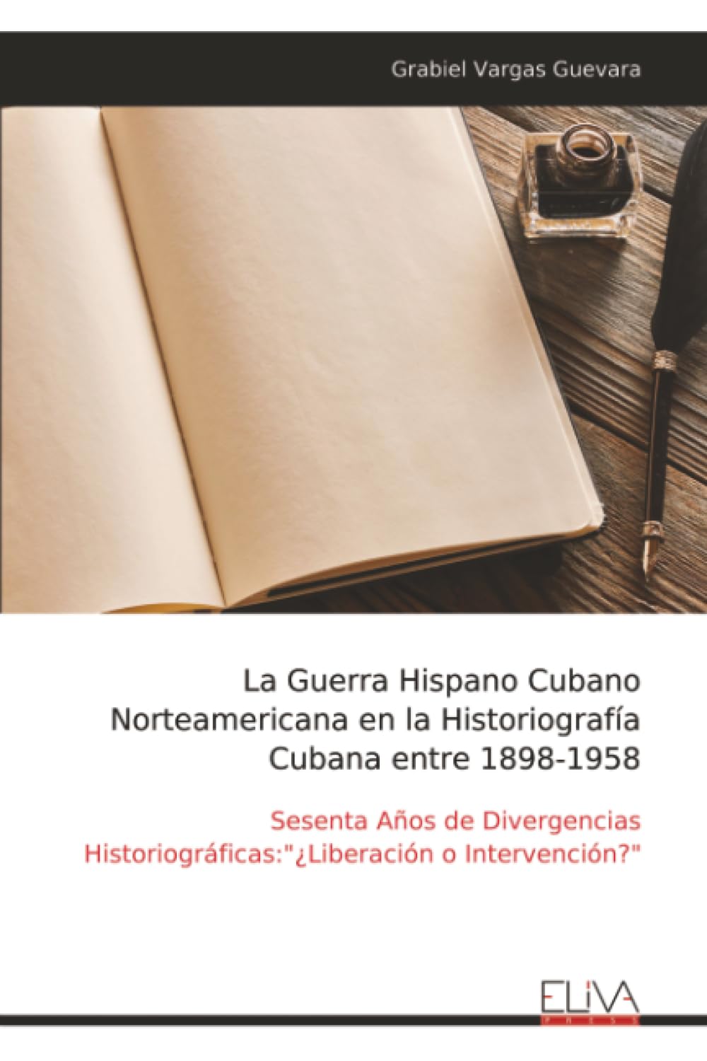 La Guerra Hispano Cubano Norteamericana en la Historiografía Cubana entre 1898-1958 Books