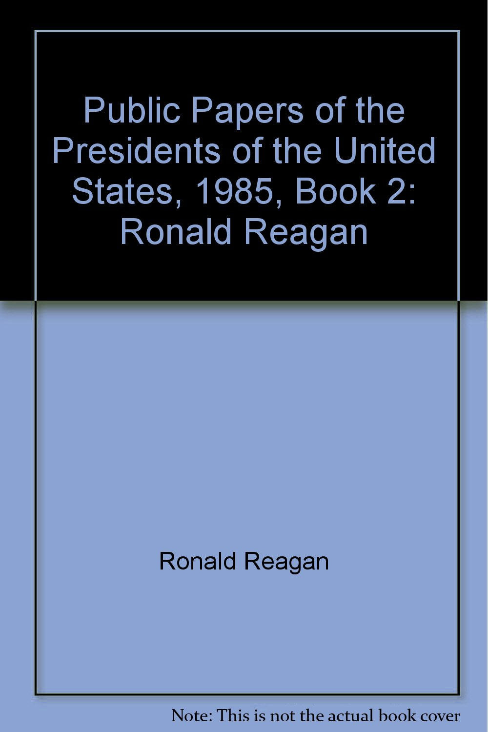 Public Papers of the Presidents of the United States, 1985, Book 2: Ronald Reagan book