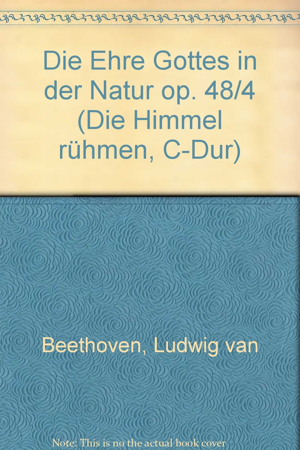 Die Ehre Gottes in der Natur: "Die Himmel rühmen", C-Dur. op. 48/4. Mixed Choir (Women's-/Children's Choir) with Piano or 3 Violins, Violoncello, Bass and Timpani. book