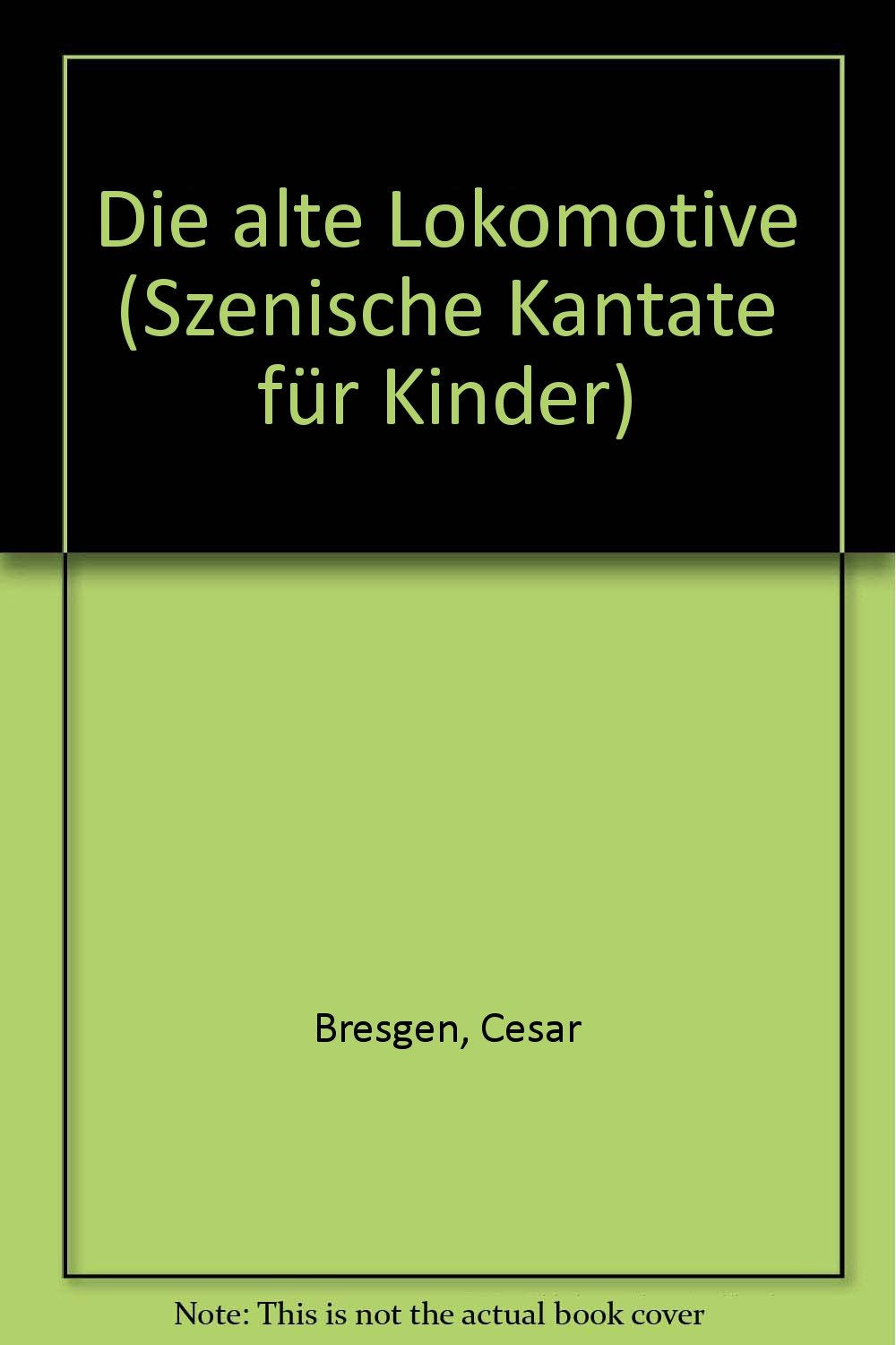 Die alte Lokomotive: Szenische Kantate für Kinder. Kinderchor (SMezA) mit Vorsänger und Solostimmen, Blockflöten, Stabspielen, Schlaginstrumenten und Klavier. Schlagwerk. Arts & Music