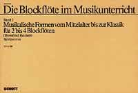 Die Blockflöte im Musikunterricht: Musikalische Formen vom Mittelalter bis zur Klassik. Band 2. 2-4 Blockflöten (SA/TT/SSS/SST/SAT/AAB/ATB/SSTT/SSTB/SAAB). Spielpartitur. Sheet Music