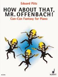 How about that, Mr. Offenbach!: Can-Can Fantasy. Klavier. Sheet Music