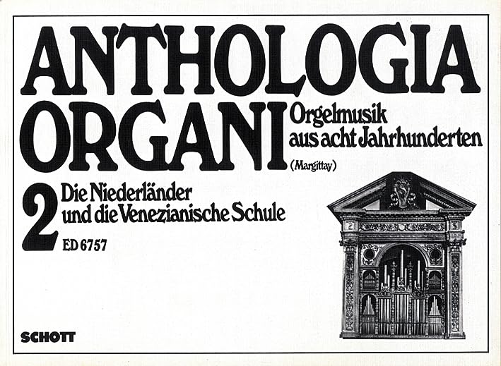 Die Niederländer und die Venezianische Schule: Band 2. Orgel. (Anthologia Organi: Orgelmusik aus acht Jahrhunderten, Band 2) Essays & Short Stories