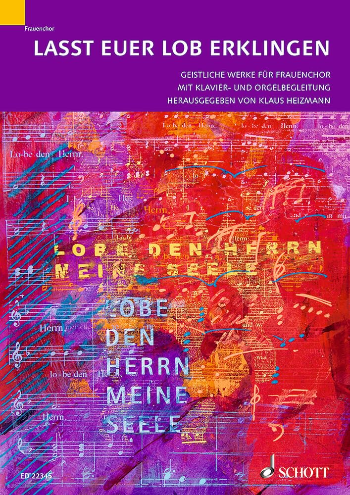 Lasst euer Lob erklingen: 10 geistliche Werke. Frauenchor (SSA) und Klavier- oder Orgelbegleitung. Chorbuch. Sheet Music