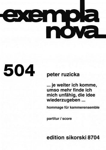 ... je weiter ich komme, umso mehr finde ich mich unfähig, die Idee wiederzugeben ...: Hommage für Kammerensemble. 504. Partition d'étude. book