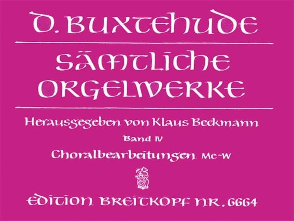 Sämtliche Orgelwerke Band 4: Choralbearbeitungen Me-W - BuxWV 206-244 - Breitkopf Urtext (EB 6664) Sheet Music