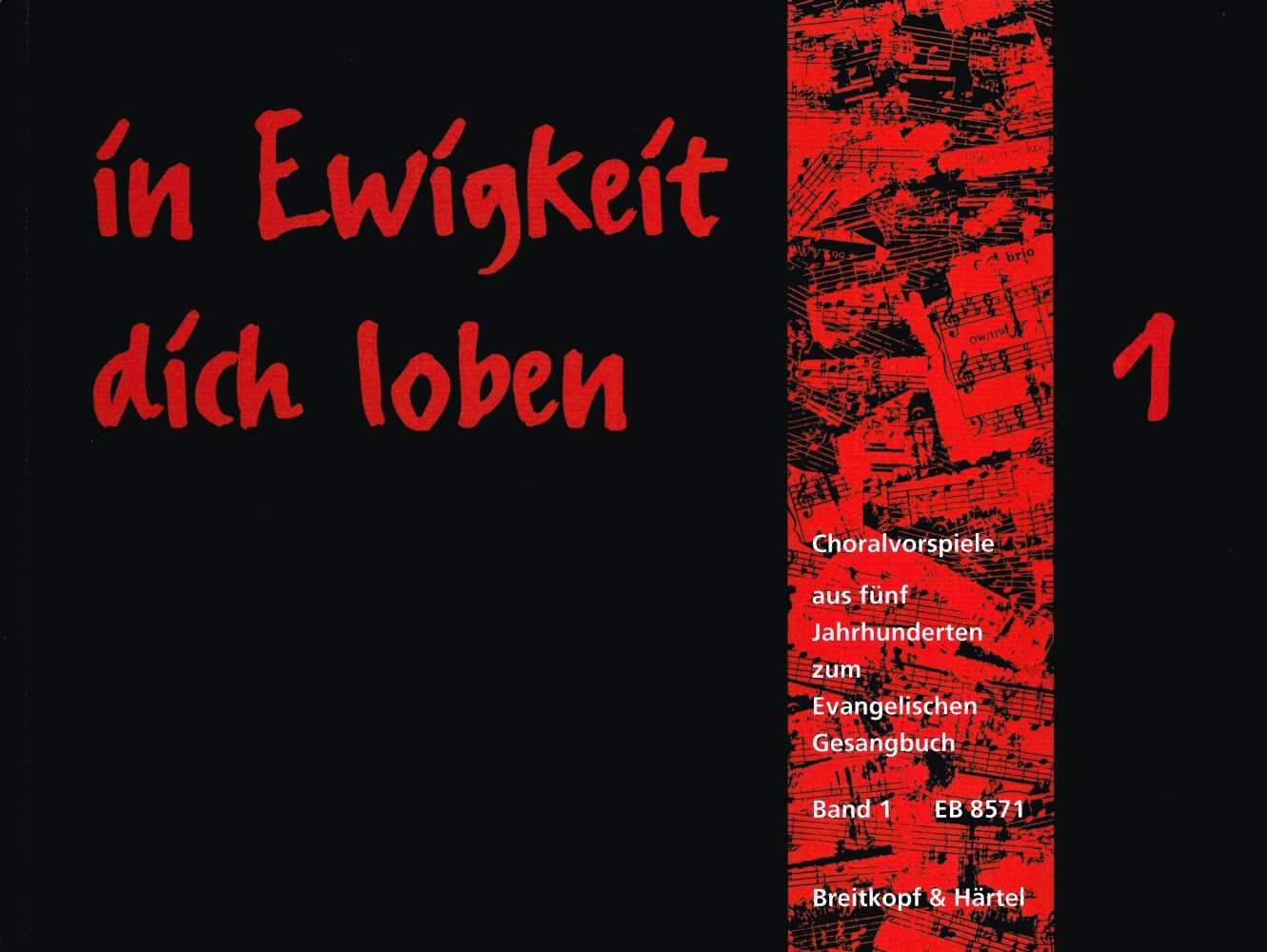 in Ewigkeit dich loben - Choralvorspiele aus 5 Jh. zum Evang. Gesangbuch Band 1: EG 1-117 (EB 8571): Choralvorspiele aus 5 Jh. zum Evang. Gesangbuch - Bd. 1: EG 1-117 Sheet Music