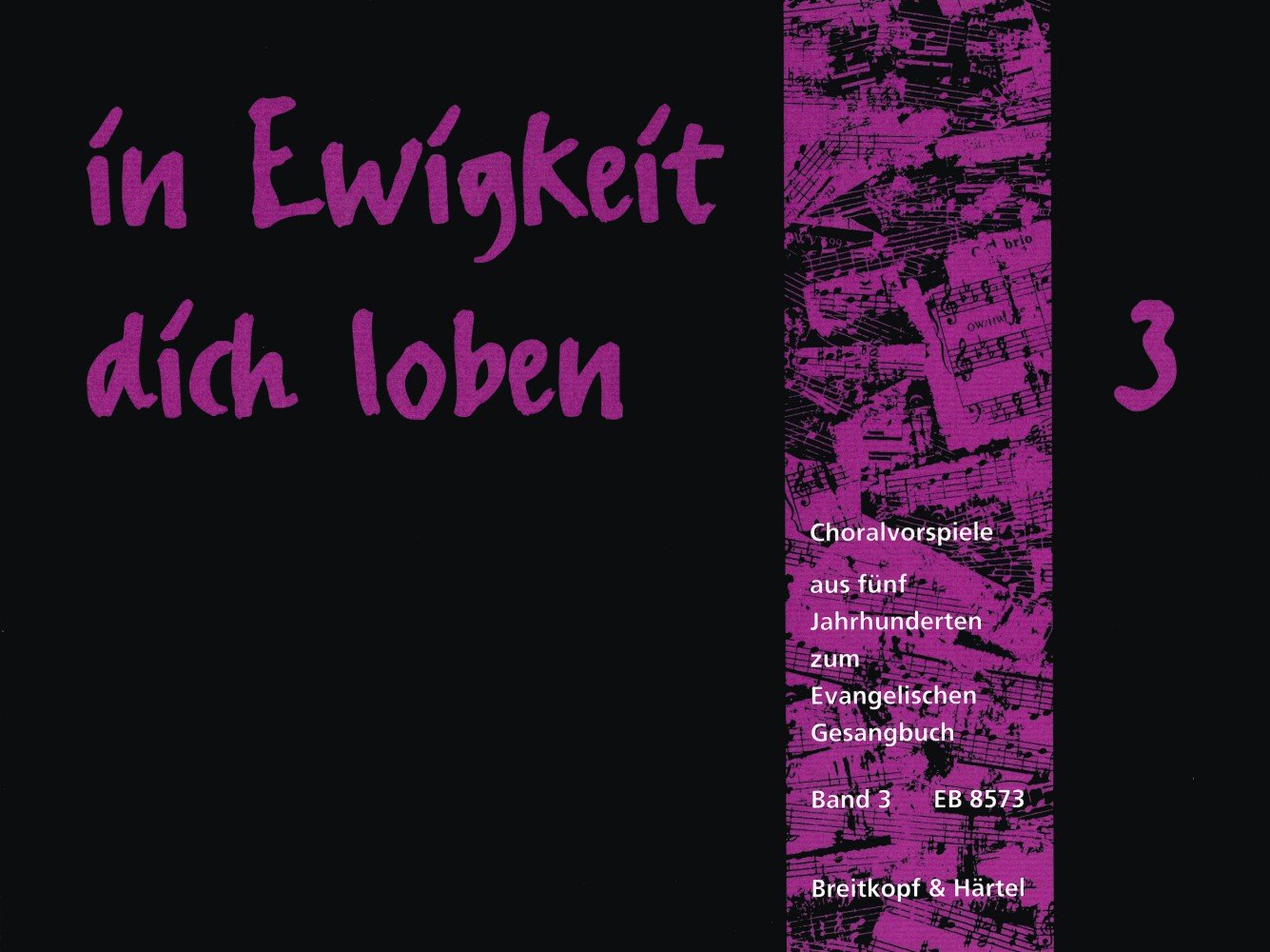 in Ewigkeit dich loben - Choralvorspiele aus 5 Jh. zum Evang. Gesangbuch Band 3: EG 287-395 (EB 8573): Choralvorspiele aus 5 Jh. zum Evang. Gesangbuch - Bd. 3: EG 287-395 Sheet Music