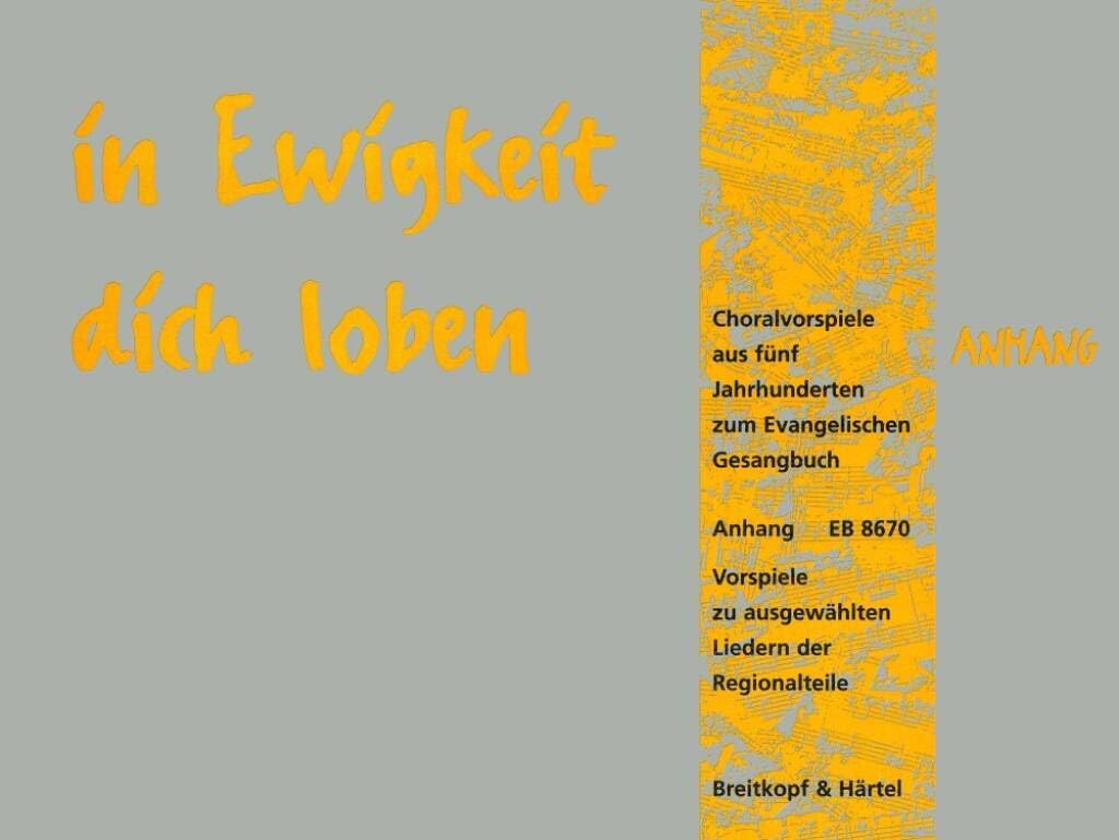 in Ewigkeit dich loben - Choralvorspiele aus 5 Jh. für Orgel zum Evang. Gesangbuch Band 5: Choralvorspiele zu ausgewählten Liedern der Regionalteile ... zu ausgewählten Liedern der Regionalteile Sheet Music