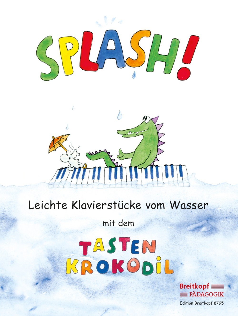 Splash! Leichte Klavierstücke vom Wasser mit dem Tastenkrokodil (EB 8795) Arts & Music
