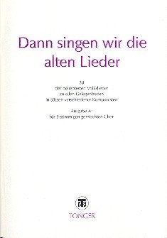 Dann singen wir die alten Lieder Ausgabe A: für gem Chor (SAB), Partitur Music