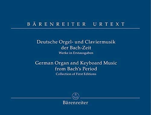 Deutsche Orgel- und Claviermusik der Bach-Zeit. German Organ and Keyboard Music from Bach's Period: Werke in Erstausgaben; Collection of First Editions. Text dtsch.-engl. Sheet Music
