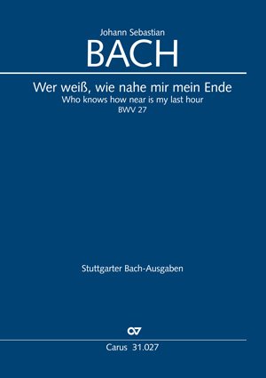 Bach: Wer weiß, wie nahe mir mein Ende (BWV 27). Partitur Sheet Music