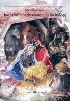 Gusenbauer: Bachs Weihnachtsoratorium für Kinder. Partitur Sheet Music