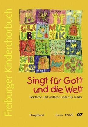 Freiburger Kinderchorbuch. Singt für Gott und die Welt, Hauptband: Geistliche und weltliche Lieder für Kinder. Herausgeber: Amt f. Kirchenmusik d. ... Zus.-Arb. mit d. Chorverband Pueri Cantores Sheet Music