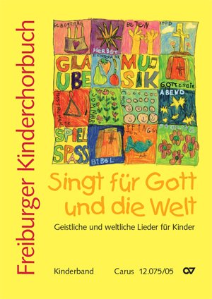 Freiburger Kinderchorbuch. Singt für Gott und die Welt, Kinderband: Geistliche und weltliche Lieder für Kinder. Herausgeber: Amt für Kirchenmusik der Erzdiözese Freiburg Sheet Music