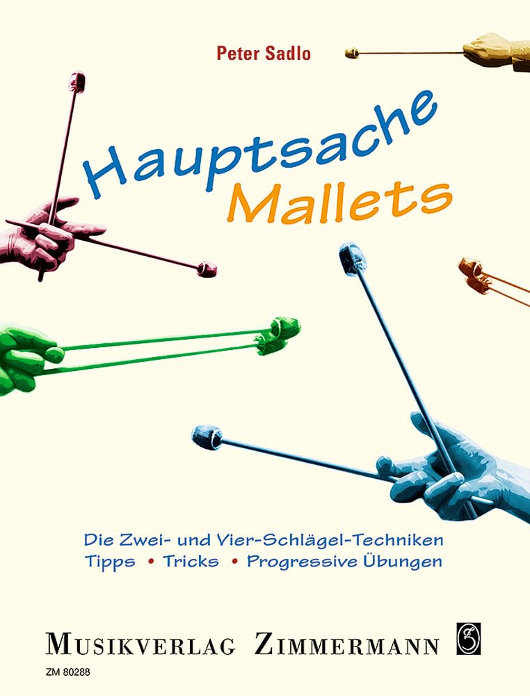 Hauptsache Mallets: Die Zwei- und Vier-Schlägel-Techniken. Tipps, Tricks, Progressive Übungen. Stabinstrumente. Arts & Music