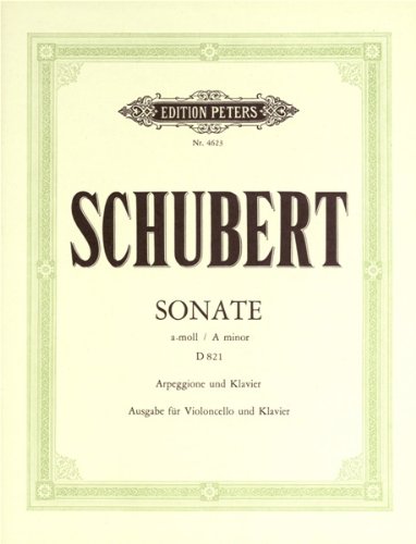 Arpeggione Sonata in a Minor D821 Edition for Cello and Piano: Edition for Cello and Piano (Edition Peters) Sheet Music