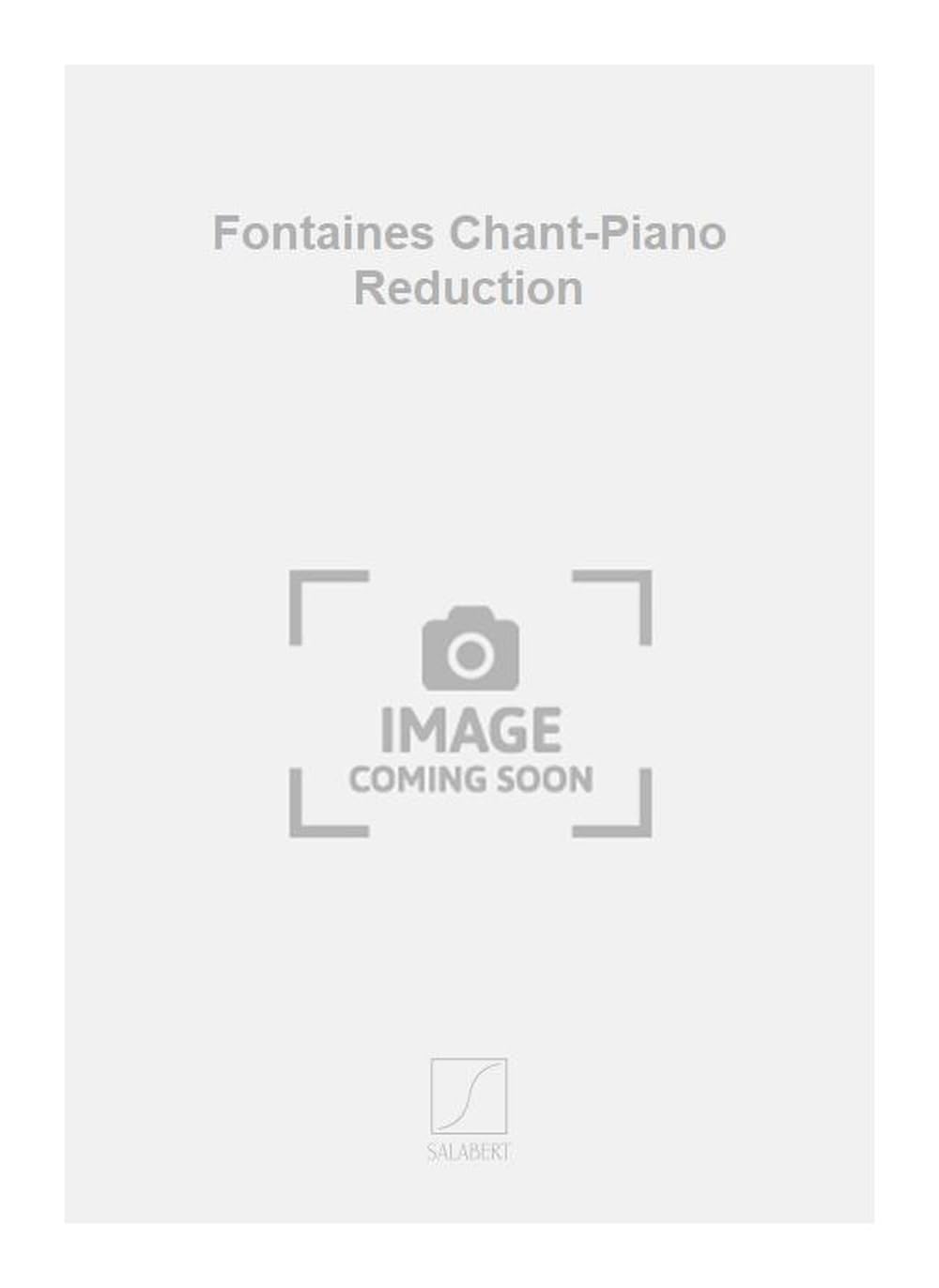 FONTAINES CHANT-PIANO REDUCTION CHANT Sheet Music